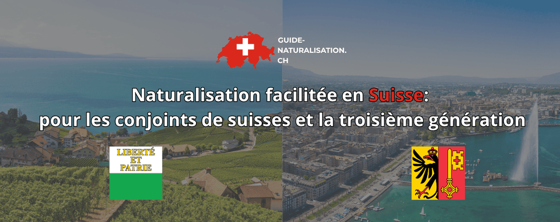 Naturalisation facilitée en Suisse: pour les conjoints de suisses et la troisième génération